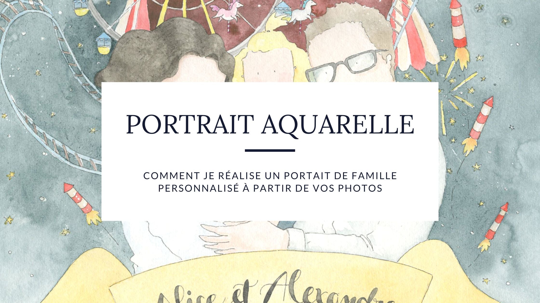 Comment je réalise un portait de famille personnalisé à l'aquarelle à partir de vos photos